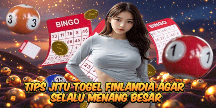Tips Jitu Togel Finlandia Agar Selalu Menang Besar
